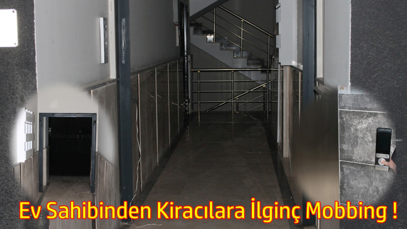 EV SAHİBİNDEN KİRACILARA İLGİNÇ MOBBİNG YÖNTEMİ